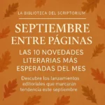 Novedades literarias septiembre 2025 - La Biblioteca del Scriptorium